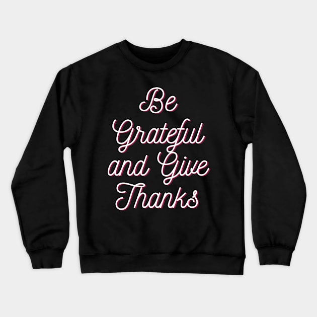 Be grateful and give thanks Crewneck Sweatshirt by Helena Morpho 